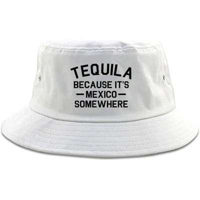 Bucket Hats Tequila Its Mexico Somewhere Bucket Hat - White - CX187ZRK7LO $26.86